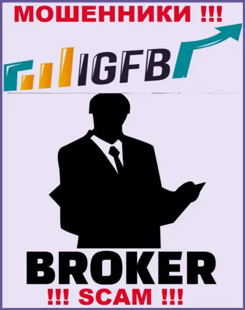 Связавшись с IGFB, можете потерять все вложения, поскольку их Broker - это кидалово