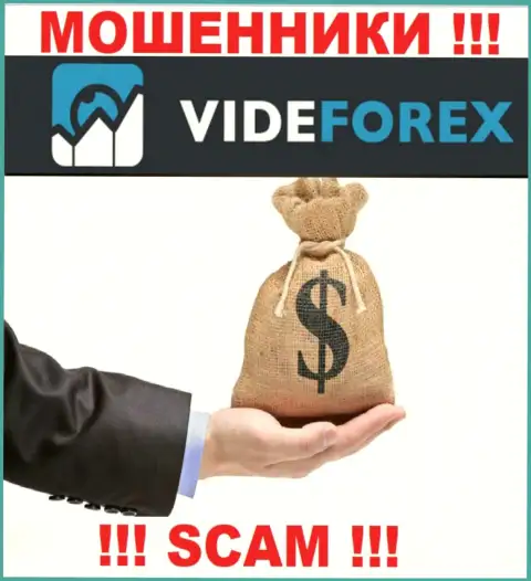 VideForex не позволят Вам вернуть денежные вложения, а еще и дополнительно налог будут требовать