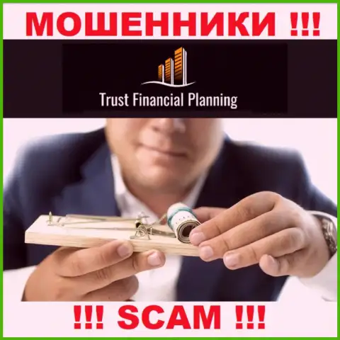 Имея дело с конторой Trust-Financial-Planning Вы не увидите ни рубля - не отправляйте дополнительно деньги